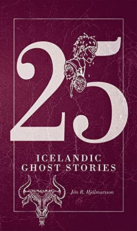 25 Icelandic Ghost Stories by Lorenza García, Jón R. Hjálmarsson, Anna Yates
