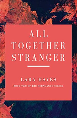 All Together Stranger by Lara Hayes