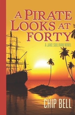 A Pirate Looks at Forty by Chip Bell