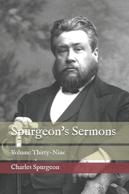 Spurgeon's Sermons: Volume Thirty-Nine by Charles Spurgeon