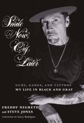 Smile Now, Cry Later: Guns, Gangs, and Tattoos-My Life in Black and Gray by Steve Jones, Freddy Negrete