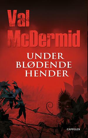 Under blødende hender by Val McDermid
