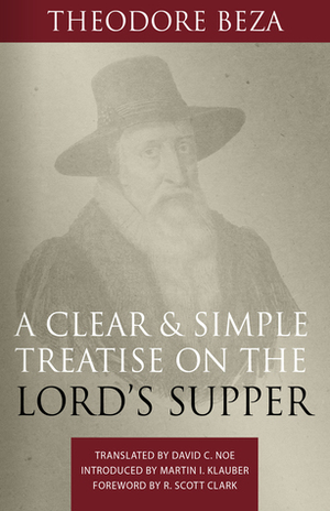 A clear and simple treatise on the Lord's Supper by Theodore Beza