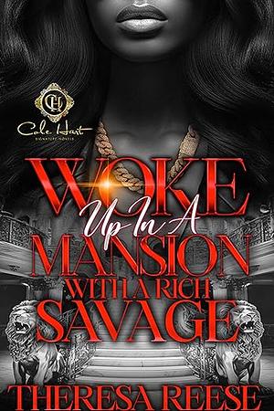 Woke Up In A Mansion With A Rich Savage: An African American Romance by Theresa Reese