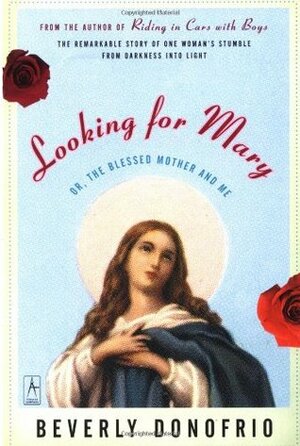 Looking for Mary: Or, the Blessed Mother and Me by Beverly Donofrio, Jorge Alberto Asato Espana