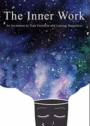 The Inner Work: An Invitation to True Freedom and Lasting Happiness by Ashley Cottrell, Mathew Micheletti