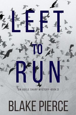 Left To Run by Blake Pierce