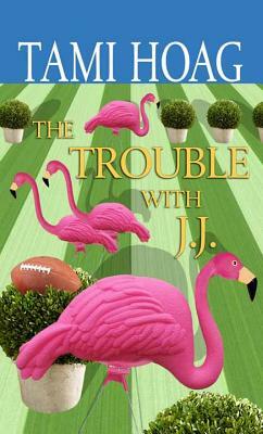 The Trouble with J.J. by Tami Hoag