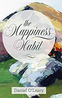 The Happiness Habit by Daniel O'Leary