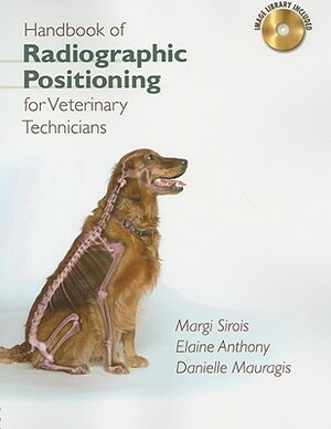 Handbook of Radiographic Positioning for Veterinary Technicians [With CDROM] by Margi Sirois, Elaine Anthony