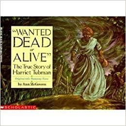 Wanted Dead or Alive: The True Story of Harriet Tubman by Ann McGovern