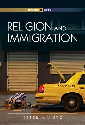 Religion and Immigration: Migrant Faiths in North America and Western Europe by Peter Kivisto