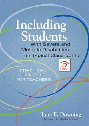 Including Students with Severe and Multiple Disabilities in Typical Classrooms: Practical Strategies for Teachers, Third Edition by June E. Downing