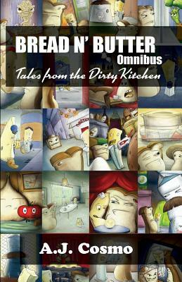 Bread N' Butter Omnibus: Tales From the Dirty Kitchen by A. J. Cosmo