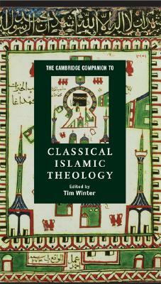 The Cambridge Companion to Classical Islamic Theology by 
