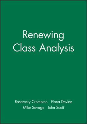 Renewing Class Analysis: A Cultural Perspective by Mike Savage, John Scott, Fiona Devine, Rosemary Crompton