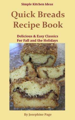 Quick Breads Recipe Book:Delicious & Easy Classics for Fall and the Holidays by Josephine Page