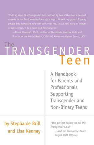 The Transgender Teen: A Handbook for Parents and Professionals Supporting Transgender and Non-Binary Teens by Stephanie A. Brill, Lisa Kenney