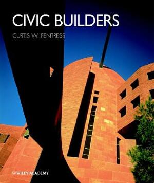 Civic Builders by Robert Campbell, Donlyn Lyndon, Curtis W. Fentress