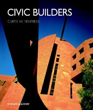Civic Builders by Robert Campbell, Donlyn Lyndon, Curtis W. Fentress