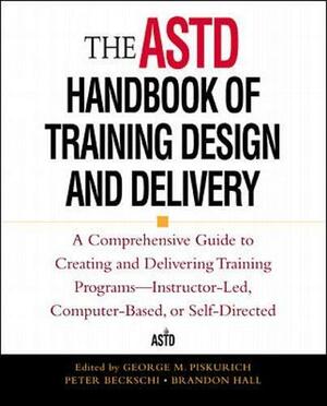 The ASTD Handbook of Training Design and Delivery by Brandon Hall, Peter Beckschi, George Piskurich