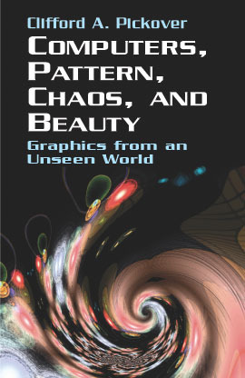 Computers, Pattern, Chaos, and Beauty by Clifford A. Pickover