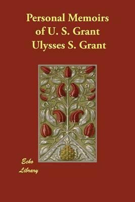 Personal Memoirs of U. S. Grant by Ulysses S. Grant