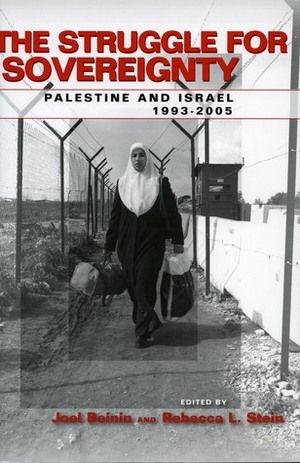 The Struggle for Sovereignty: Palestine and Israel, 1993-2005 by Joel Beinin