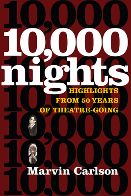 Ten Thousand Nights: Highlights from 50 Years of Theatre-Going by Marvin Carlson