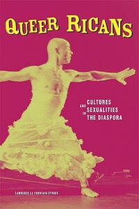 Queer Ricans: Cultures and Sexualities in the Diaspora by Lawrence La Fountain-Stokes