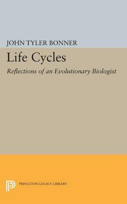 Life Cycles: Reflections of an Evolutionary Biologist by John Tyler Bonner