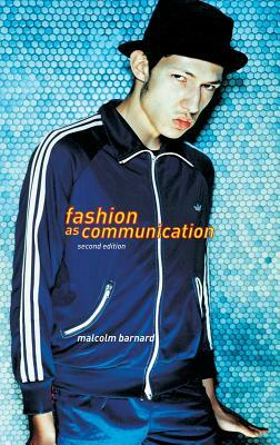 Fashion as Communication by Malcolm Barnard