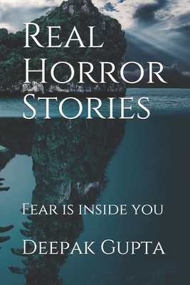 Real horror stories: fear is inside you by Deepak Gupta