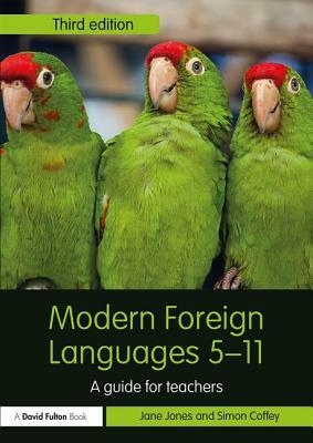 Modern Foreign Languages 5-11: A Guide for Teachers by Simon Coffey, Jane Jones