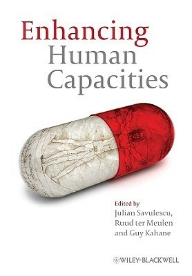 Enhancing Human Capacities by Guy Kahane, R.H.J. ter Meulen, Julian Savulescu