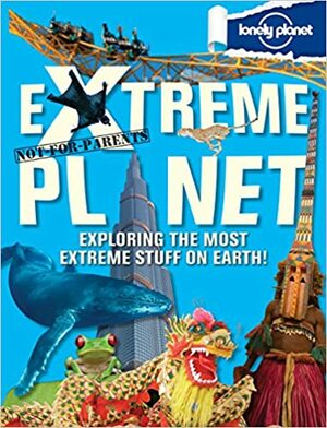 Not For Parents Extreme Planet by Katri Hilden, Michael DuBois, Lonely Planet