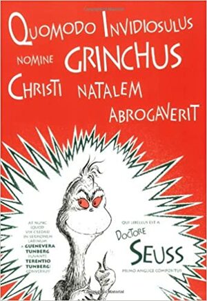 Quomodo Invidiosulus Nomine Grinchus Christi Natalem Abrogaverit: How the Grinch Stole Christmas in Latin by Dr. Seuss