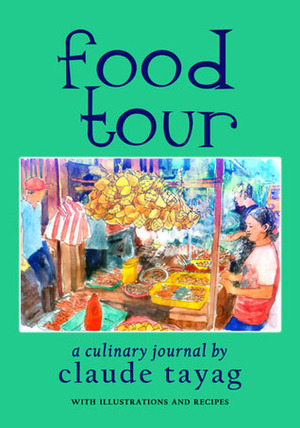 Food Tour: A Culinary Journal by Claude Tayag
