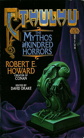 Cthulhu: The Mythos and Kindred Horrors by David Drake, Robert E. Howard