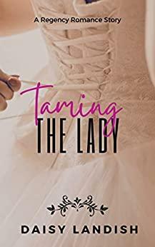 Taming The Lady by Daisy Landish
