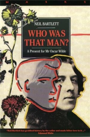 Who Was That Man?: A Present for Mr Oscar Wilde by Neil Bartlett