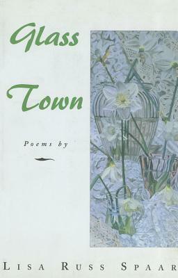 GLASS TOWN by Lisa Russ Spaar