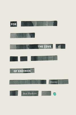 For the Love of Endings by Ben Purkert