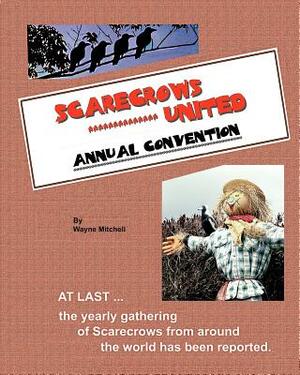 SCARECROWS UNITED - Annual Convention by Wayne Mitchell