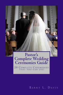 Pastor's Complete Wedding Ceremonies Guide by Barry L. Davis
