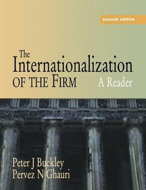 The Internationalization of the Firm: A Reader by Pervez N. Ghauri, Peter J. Professor Buckley