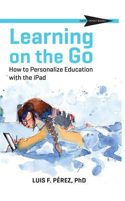 Learning on the Go: How to Personalize Education with the iPad by Luis Perez