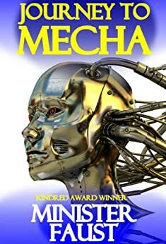 Journey to Mecha: Eight Visionary SF, Fantasy, Philosophical and Satirical Tales by Minister Faust