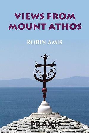 Views from Mount Athos by Robin Amis