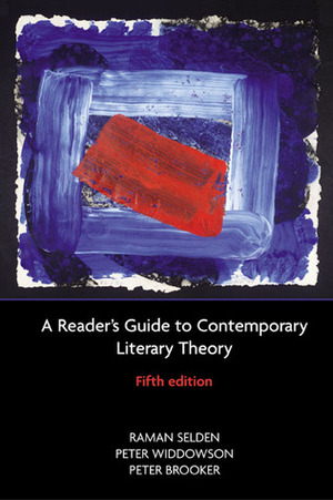 A Reader's Guide to Contemporary Literary Theory by Peter Widdowson, Raman Selden